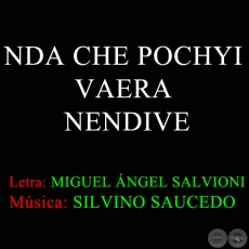 NDA CHE POCHYI VAERA NENDIVE - Música: SILVINO SAUCEDO